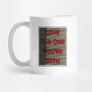 love the one you're with Mug